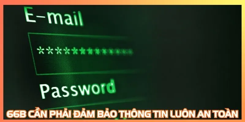 66B cần phải đảm bảo thông tin luôn an toàn