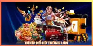Bí kíp nổ hũ trúng lớn