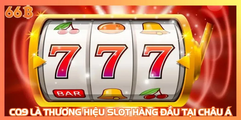 CQ9 là thương hiệu slot hàng đầu tại châu Á