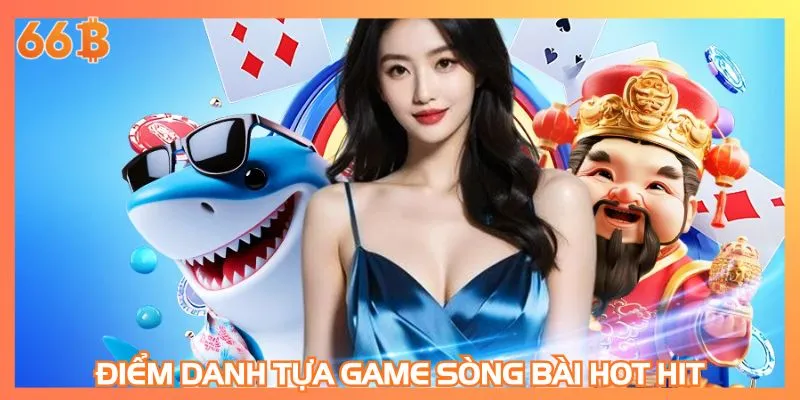 Điểm danh tựa game sòng bài hot hit
