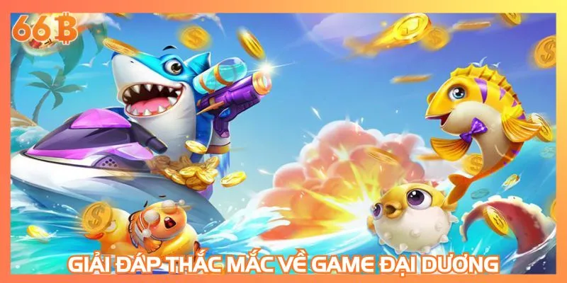 Giải đáp thắc mắc về game đại dương trực tuyến