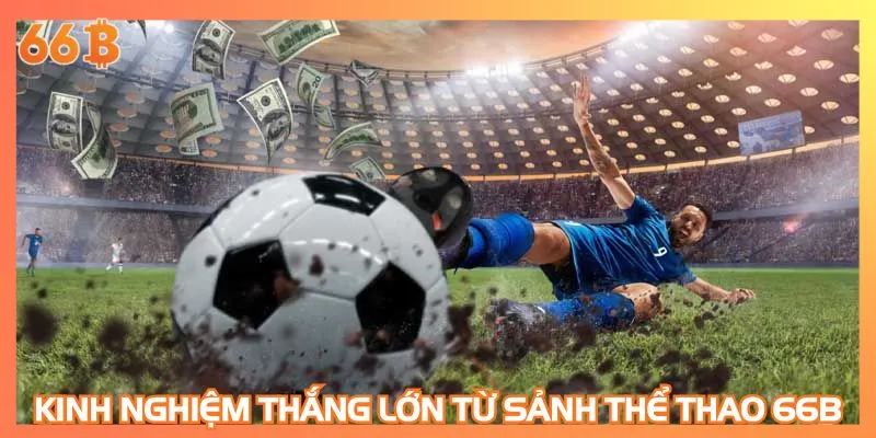 Kinh nghiệm thắng lớn từ sảnh thể thao 66B