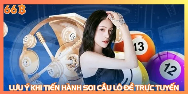 Lưu ý khi tiến hành soi cầu lô đề trực tuyến