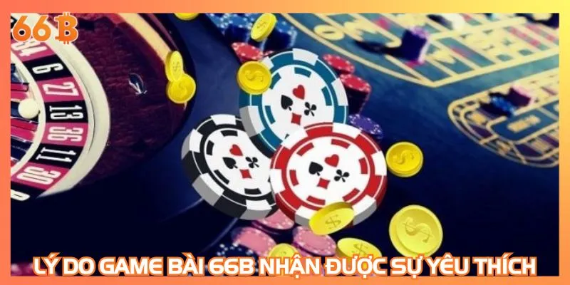 Lý do game bài 66B nhận được sự yêu thích