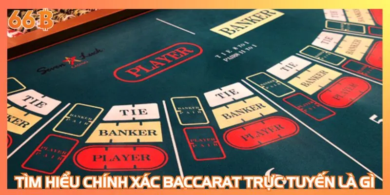 Tìm hiểu chính xác Baccarat trực tuyến là gì